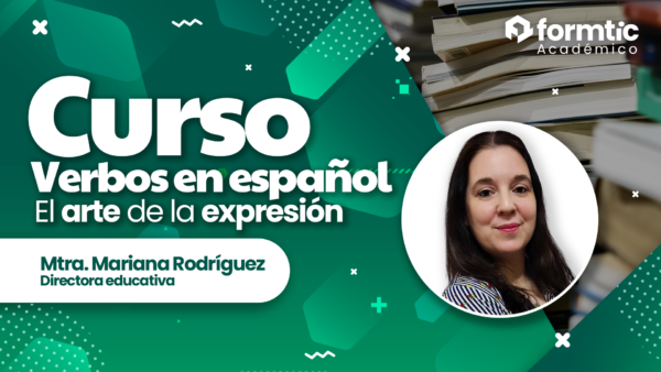 Mariana Rodríguez dando el curso de Verbos en español el arte de la expresión para Formtic Académico México